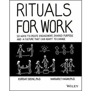 Rituals for Work: 50 Ways to Create Engagement, Shared Purpose, and a Culture That Can Adapt to Change, Paperback - Kursat Ozenc imagine