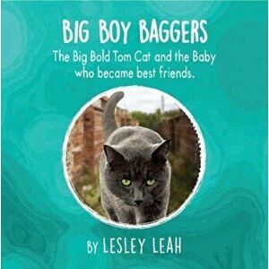 Big Boy Baggers. The Big Bold Tom Cat and the Baby Who Became Best Friends, Paperback - Lesley Leah imagine