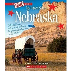 Nebraska (a True Book: My United States), Paperback - Jennifer Zeiger imagine