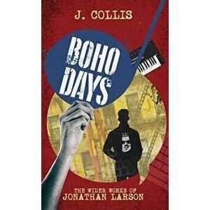 Boho Days: The Wider Works of Jonathan Larson, Hardcover - J. Collis imagine
