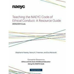 Teaching the Naeyc Code of Ethical Conduct: A Resource Guide, Paperback - Stephanie Feeney imagine