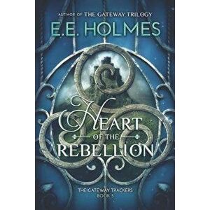 Heart of the Rebellion, Paperback - E. E. Holmes imagine