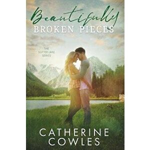 Beautifully Broken Pieces, Paperback - Catherine Cowles imagine
