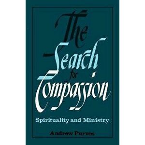 The Search for Compassion: Spirituality and Ministry, Paperback - Andrew Purves imagine