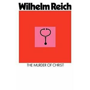 The Murder of Christ, Paperback - Wilhelm Reich imagine