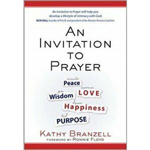 An Invitation to Prayer: Developing a Lifestyle of Intimacy with God, Paperback - Kathy Branzell imagine