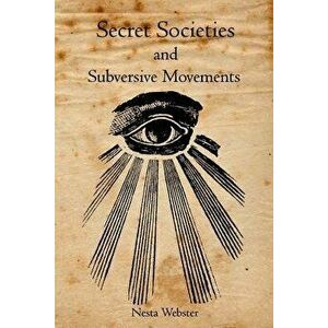 Secret Societies and Subversive Movements, Paperback - Nesta Webster imagine