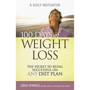 100 Days of Weight Loss: The Secret to Being Successful on Any Diet Plan, Paperback - Linda Spangle imagine
