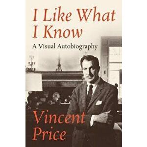 I Like What I Know: A Visual Autobiography, Paperback - Vincent Price imagine