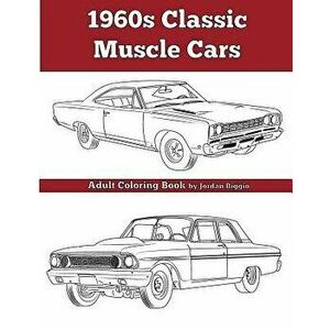 1960's Classic Muscle Cars: An Adult Coloring Book, Paperback - Jordan Biggio imagine