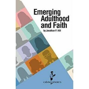 Emerging Adulthood and Faith, Paperback - Jonathan P. Hill imagine