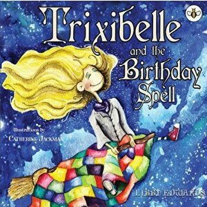Trixibelle and the Birthday Spell, Paperback - Libby Edwards imagine