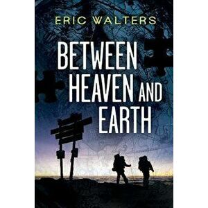 Between Heaven and Earth, Paperback - Eric Walters imagine
