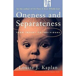 Oneness and Separateness: From Infant to Individual, Paperback - Louise Kaplan imagine