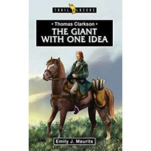 Thomas Clarkson. The Giant With One Idea, Paperback - Emily J. Maurits imagine