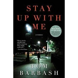 Stay Up with Me: Stories, Paperback - Tom Barbash imagine