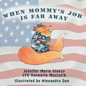 When Mommy's Job Is Far Away, Paperback - Jennifer Glancy imagine