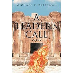 A Leader's Call: King David, Paperback - Michael P. Waterman imagine