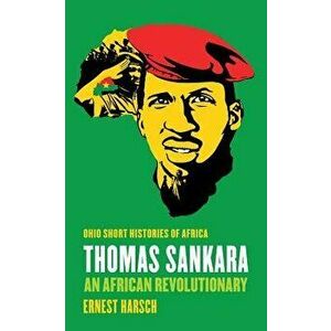 Thomas Sankara: An African Revolutionary, Paperback - Ernest Harsch imagine