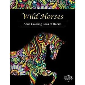 Wild Horses: An Adult Coloring Book of Horses, Paperback - Esper Books imagine