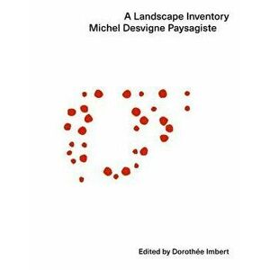 A Landscape Inventory: Michel Desvigne Paysagiste, Paperback - Michel Desvigne imagine