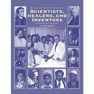 Scientists, Healers, and Inventors: An Introduction for Young Readers, Paperback - MR Wade Hudson imagine