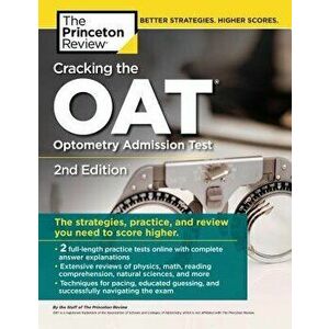 Cracking the Oat (Optometry Admission Test), 2nd Edition: 2 Practice Tests + Comprehensive Content Review, Paperback - The Princeton Review imagine