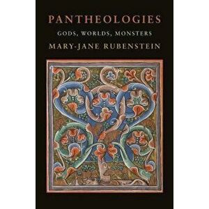 Pantheologies: Gods, Worlds, Monsters, Hardcover - Mary-Jane Rubenstein imagine