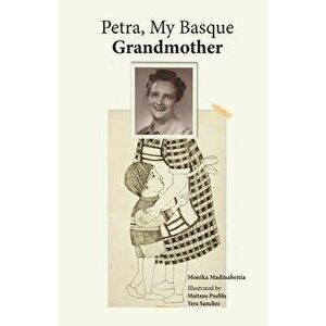 Petra, My Basque Grandmother, Paperback - Monika Madinabeitia imagine