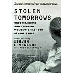 Stolen Tomorrows: Understanding and Treating Women's Childhood Sexual Abuse, Paperback - Steven Levenkron imagine