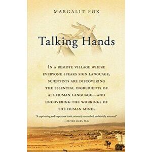 Talking Hands: What Sign Language Reveals about the Mind, Paperback - Margalit Fox imagine