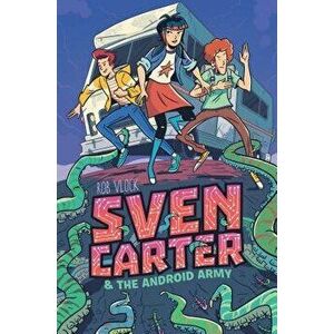 Sven Carter & the Android Army, Hardcover - Rob Vlock imagine