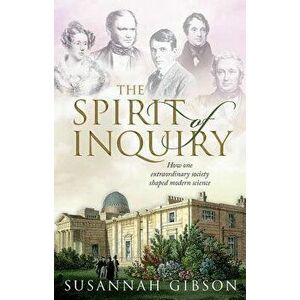 The Spirit of Inquiry: How One Extraordinary Society Shaped Modern Science, Hardcover - Susannah Gibson imagine