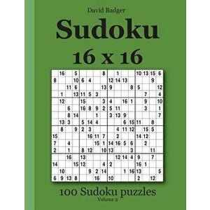 Sudoku 16 X 16: 100 Sudoku Puzzles Volume 2, Paperback - David Badger imagine