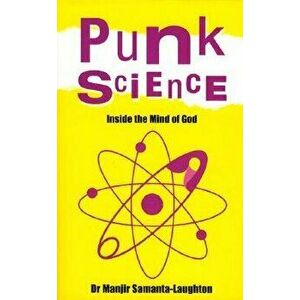 Punk Science: Inside the Mind of God, Paperback - Manjir Samanta-Laughton imagine