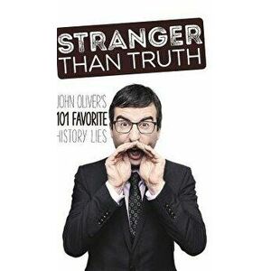 Stranger Than Truth: John Oliver's 101 Favorite History Lies, Hardcover - Fey Osprey imagine