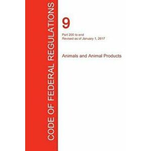 Cfr 9, Part 200 to End, Animals and Animal Products, January 01, 2017 (Volume 2 of 2), Paperback - Office of the Federal Register (Cfr) imagine