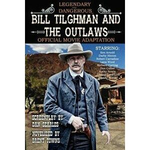 Bill Tilghman and the Outlaws, Paperback - Dan Searles imagine
