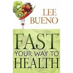 Fast Your Way to Health, Paperback - Lee Bueno imagine