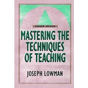 Mastering the Techniques of Teaching, Paperback - Joseph Lowman imagine
