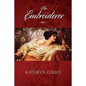 The Embroiderer, Paperback - Kathryn Gauci imagine