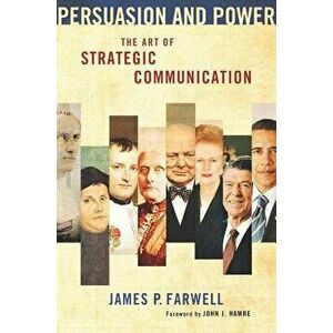 Persuasion and Power: The Art of Strategic Communication, Paperback - James P. Farwell imagine