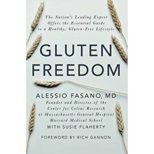Gluten Freedom: The Nation's Leading Expert Offers the Essential Guide to a Healthy, Gluten-Free Lifestyle, Hardcover - Alessio Fasano imagine