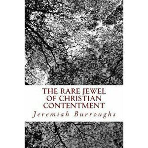 The Rare Jewel of Christian Contentment, Paperback - Jeremiah Burroughs imagine
