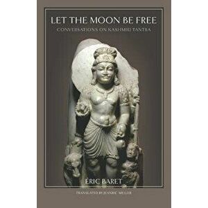 Let the Moon Be Free: Conversations on Kashmiri Tantra, Paperback - Jeanric Meller imagine