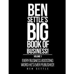 Ben Settle's Big Book of Business!: Every Business-Boosting Word He's Ever Published!, Paperback - Ben Settle imagine