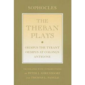 The Theban Plays: "oedipus the Tyrant"; "oedipus at Colonus"; "antigone, Paperback - Sophocles imagine