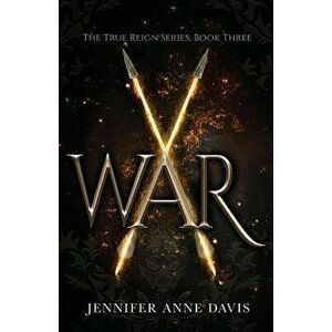War: The True Reign Series, Book 3, Paperback - Jennifer Anne Davis imagine