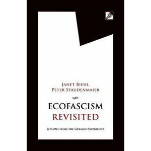 Ecofascism Revisited: Lessons from the German Experience, Paperback - Janet Biehl imagine