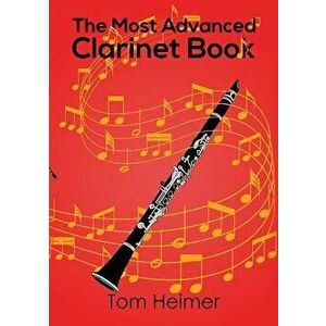 The Most Advanced Clarinet Book, Paperback - Tom Heimer imagine